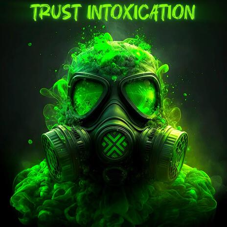 TRUST INTOXICATION | Boomplay Music