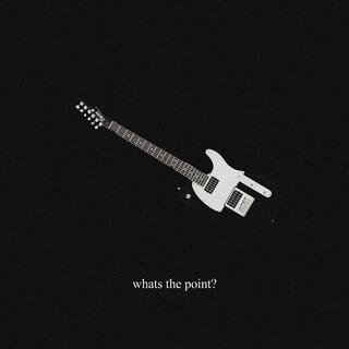 whats the point? lyrics | Boomplay Music