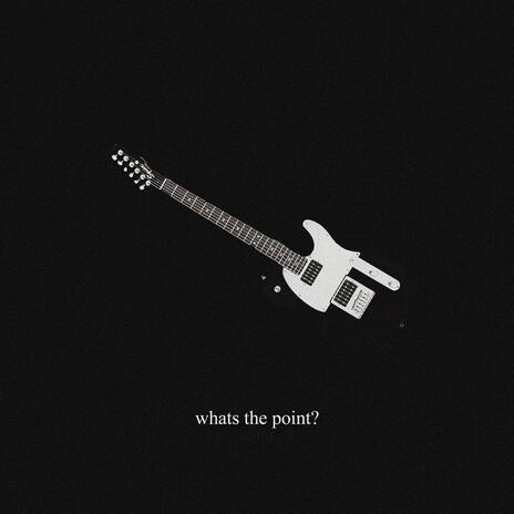 whats the point? | Boomplay Music