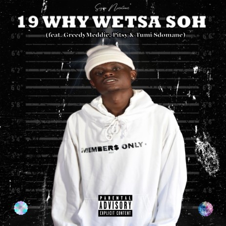 19 Why Wetsa Soh ft. GreedyMeddie, Pitsy & Tumi Sdomane | Boomplay Music