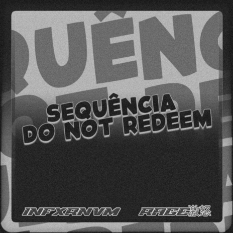 SEQUÊNCIA DO NOT REDEEM ft. Rage激怒 | Boomplay Music