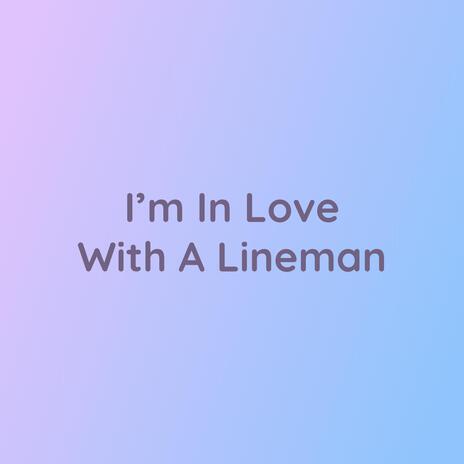 I'm In Love With A Lineman | Boomplay Music