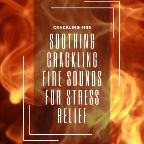 Crackling Flames ft. Fire Sounds & Fireplace Sample Master | Boomplay Music