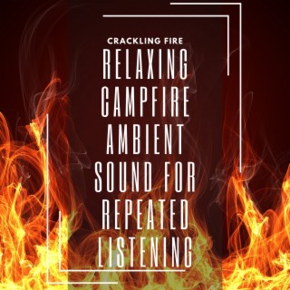 Relaxing Campfire Ambient Sound for Repeated Listening