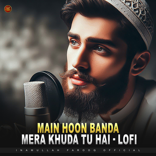 Main Hoon Banda Mera Khuda Tu Hai - Lofi