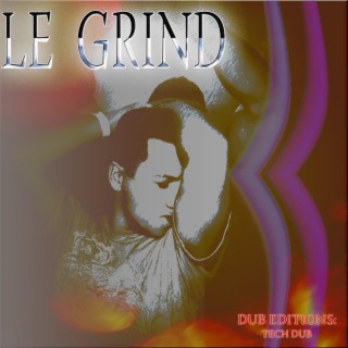 Le Grind (Tech Dub) Dub Editions