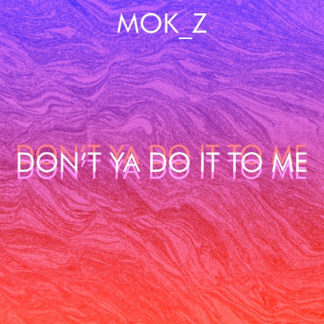 Don't Ya Do it to Me | Boomplay Music