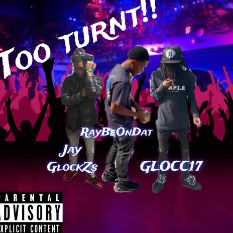 Too Turnt!! ft. Jay GlockZs, GLOCC17 & Prod.ttschng | Boomplay Music