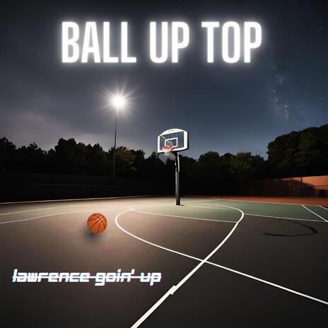 Ball Up Top | Boomplay Music