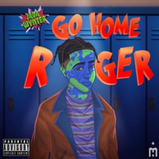 GO HOME ROGER! lyrics | Boomplay Music