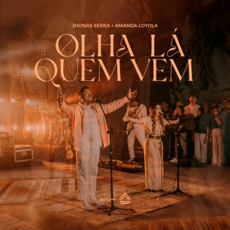 Olha Lá Quem Vem ft. JHONAS SERRA & Amanda Loyola | Boomplay Music