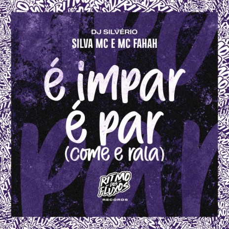 É Impar É Par (Come e Rala) ft. Silva Mc & MC Fahah | Boomplay Music