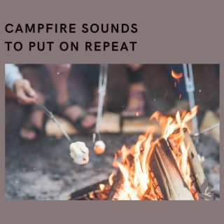 Campfire Sounds to Put On Repeat