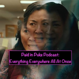 Paid in Puke S9E2: Everything Everywhere All At Once