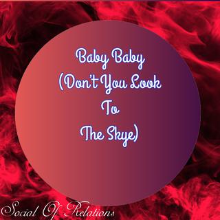 Baby Baby (Dont You Look To The Skye) lyrics | Boomplay Music