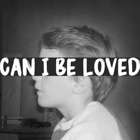Can I Be Loved