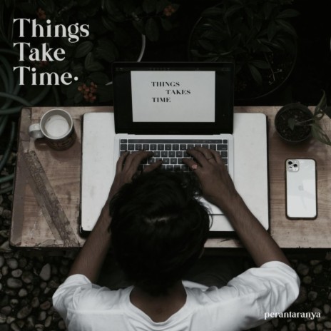 Things Take Time / T3 | Boomplay Music
