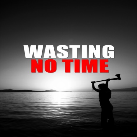 Wasting No Time | Boomplay Music