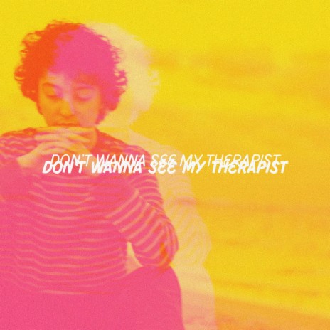 don't wanna see my therapist | Boomplay Music