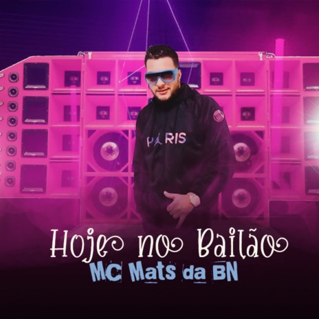 Hoje no Bailão ft. MC Mats da Bn | Boomplay Music