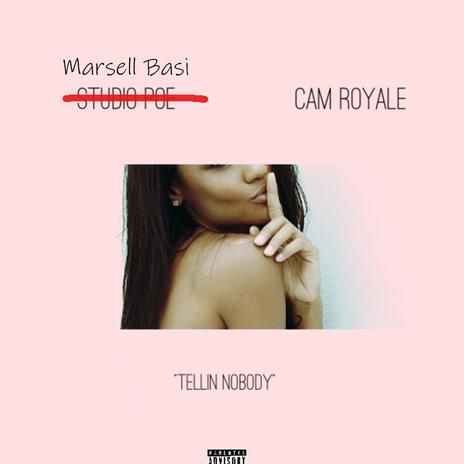 Tellin' Nobody ft. Cam Royale