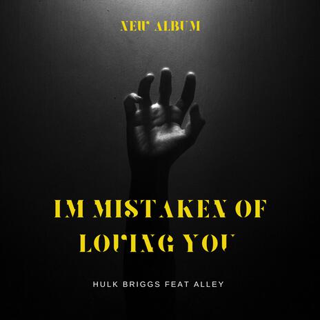 I'm mistaken of loving you ft. Alley | Boomplay Music