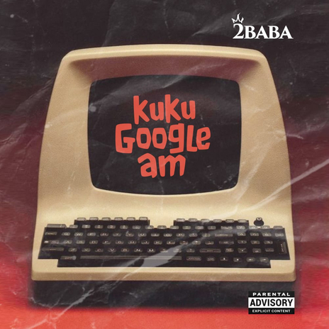 2Baba - Kuku Google Am | Boomplay Music