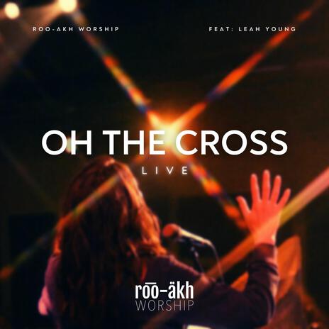 Oh The Cross (Live) ft. Leah Young | Boomplay Music