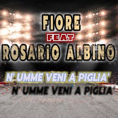 N'umme veni a piglia' ft. Rosario Albino | Boomplay Music