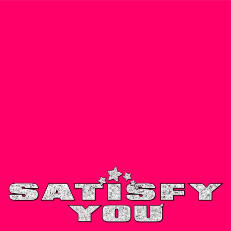 Satisfy You | Boomplay Music