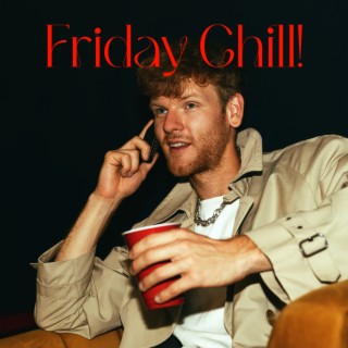 Friday Chill!: Electronic Chill to Turn Off Mind and Go wtih The Flow