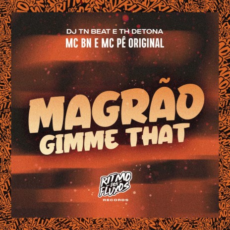 Magrão Gimme That ft. MC Pê Original, DJ TN Beat & TH Detona | Boomplay Music