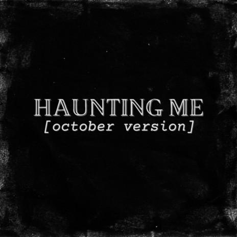 Haunting Me (October Version)