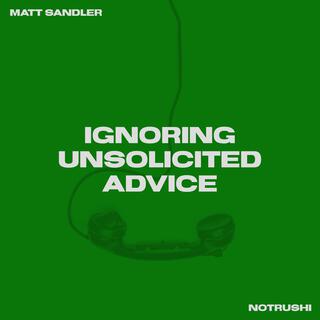 Ignoring Unsolicited Advice