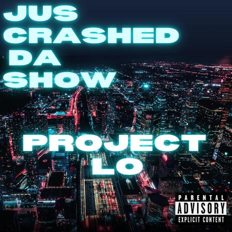 Jus crashed da show | Boomplay Music