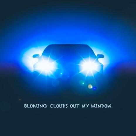 BLOWING CLOUDS OUT MY WINDOW | Boomplay Music