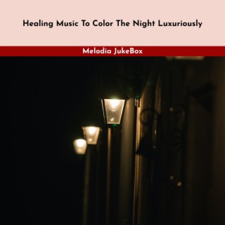 Healing Music to Color the Night Luxuriously