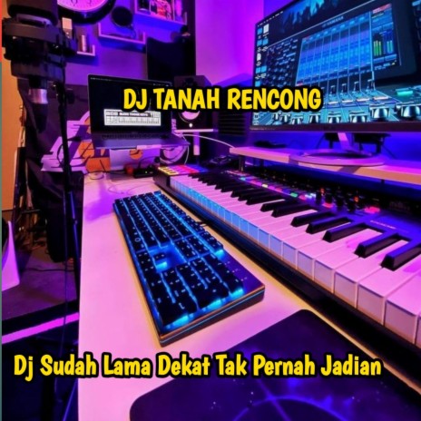 Dj Sudah Lama Dekat Tak Pernah Jadian | Boomplay Music