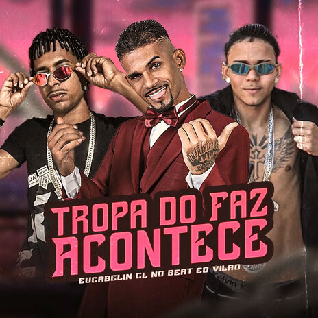 Tropa do Faz Acontece ft. EuCabelin & EO Vilão | Boomplay Music