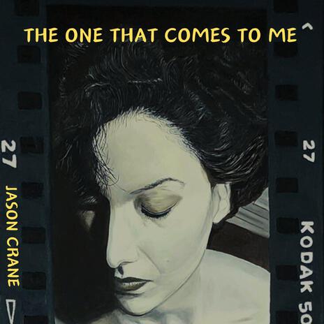 The One That Comes To Me | Boomplay Music