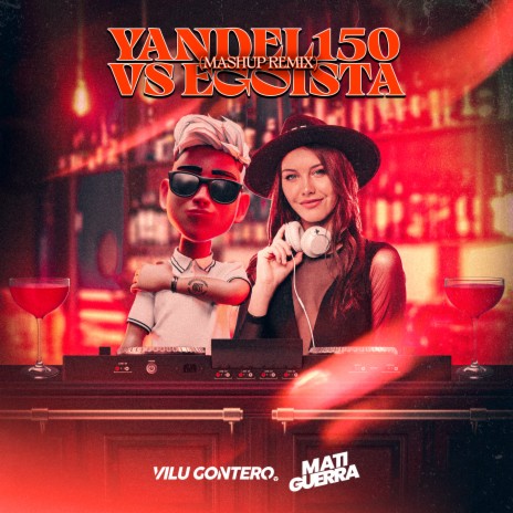 Yandel 150 Vs Egoísta ft. Vilu Gontero | Boomplay Music