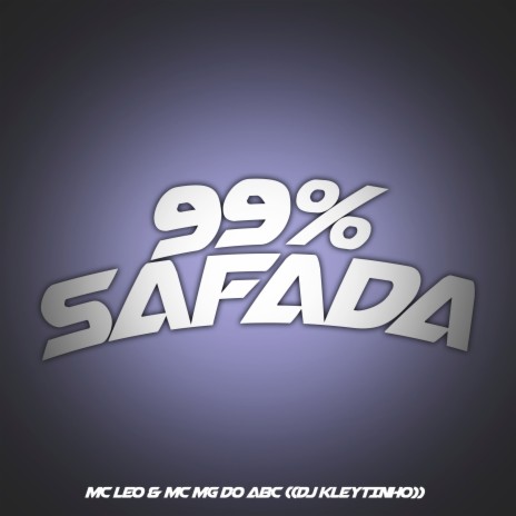 99% Safada ft. Mc Leo & MC Mg do Abc | Boomplay Music