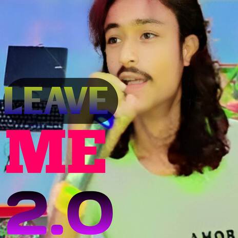 LEAVE ME 2.0 | Boomplay Music