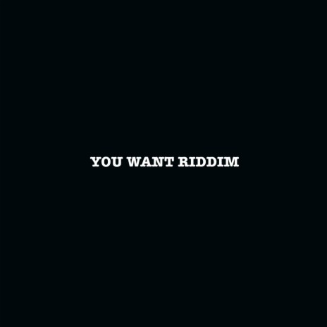 YOU WANT RIDDIM | Boomplay Music