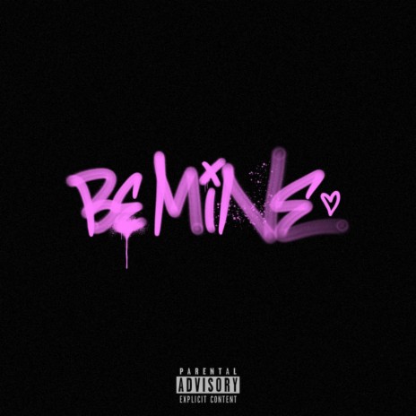 BE MINE | Boomplay Music