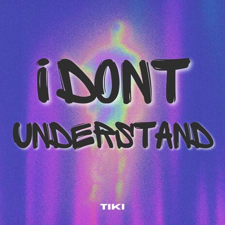 I Dont Understand | Boomplay Music