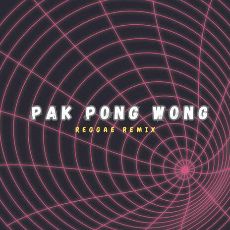 REGGAE PAK PONG WONG (REMIX) | Boomplay Music