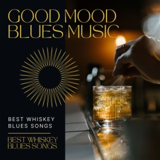 Good Mood Blues Music: Best Whiskey Blues Songs, Happy Hour Drinking Ambience