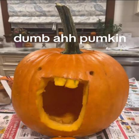 dumb ahh pumpkin | Boomplay Music