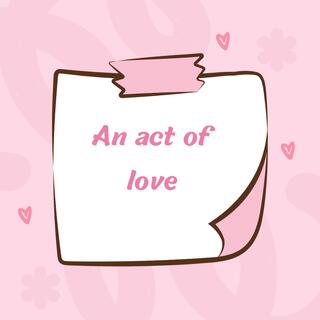 AN ACT OF LOVE